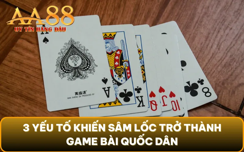 3 yếu tố khiến sâm lốc trở thành game bài quốc dân