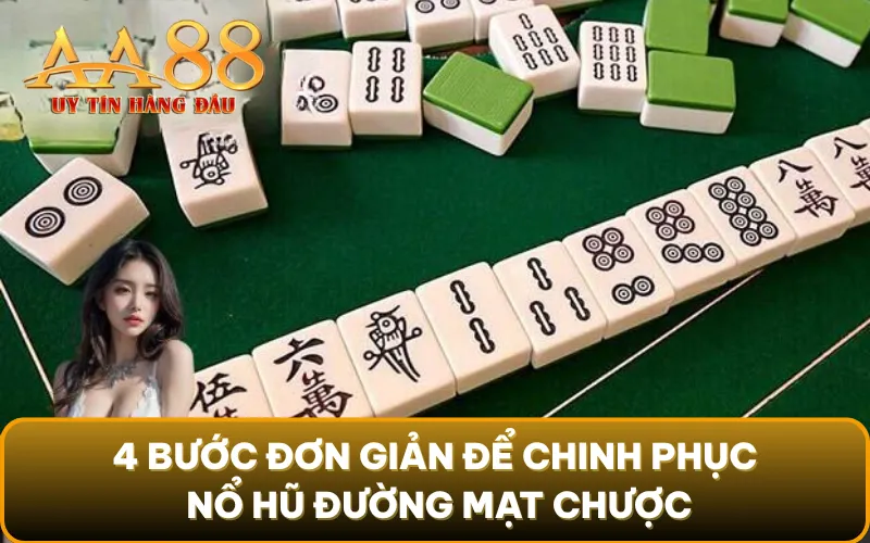 4 bước đơn giản để chinh phục nổ hũ Đường Mạt Chược