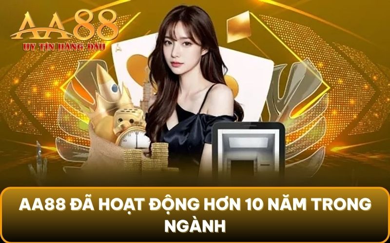 AA88 đã hoạt động hơn 10 năm trong ngành