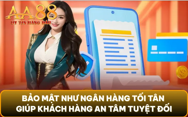 Bảo mật như ngân hàng tối tân giúp khách hàng an tâm tuyệt đối
