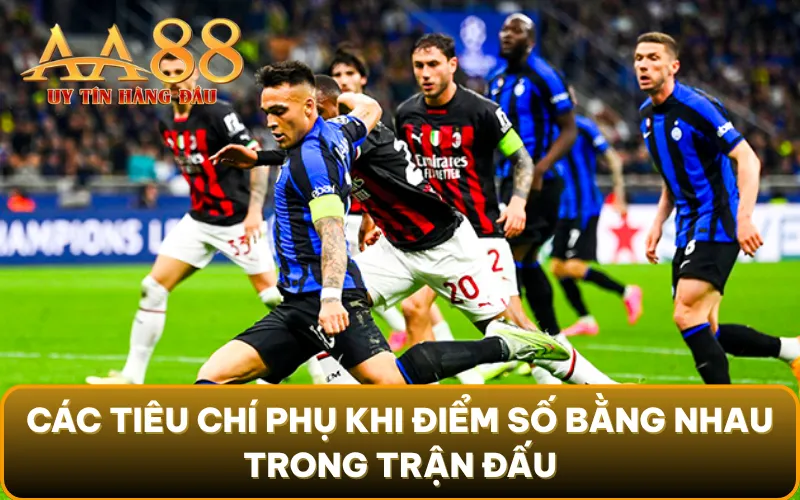 Các tiêu chí phụ khi điểm số bằng nhau trong trận đấu
