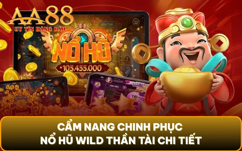 Cẩm nang chinh phục nổ hũ wild thần tài chi tiết