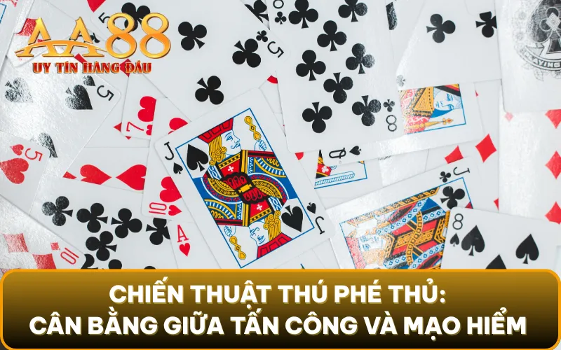 Chiến thuật thú phé thủ: Cân bằng giữa tấn công và mạo hiểm cũng là một chiến thuật thú vị