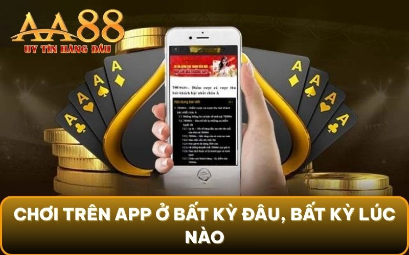 Chơi trên app ở bất kỳ đâu, bất kỳ lúc nào