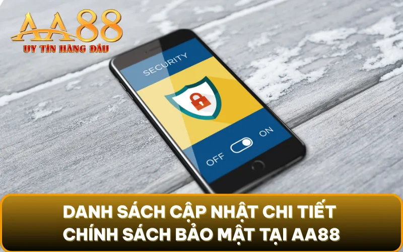 Danh sách cập nhật chi tiết chính sách bảo mật tại AA88