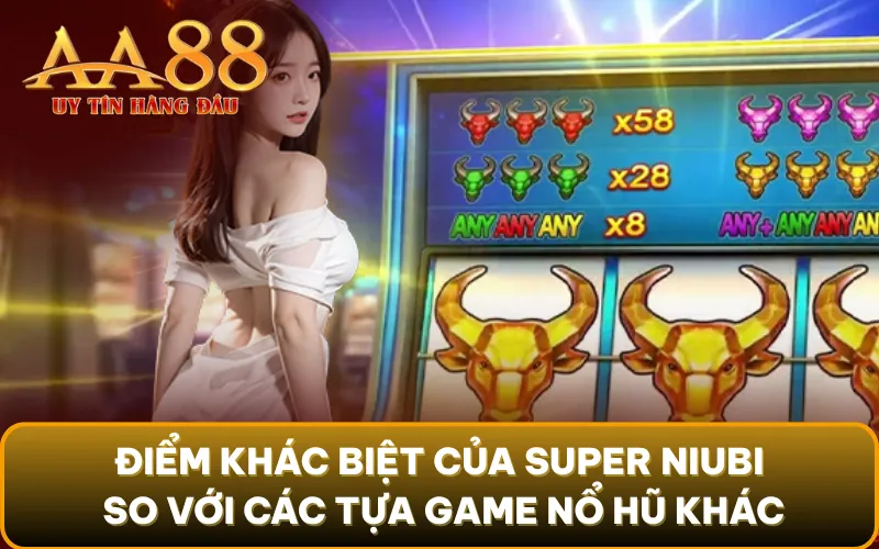 Điểm khác biệt của Super Niubi so với các tựa game nổ hũ khác