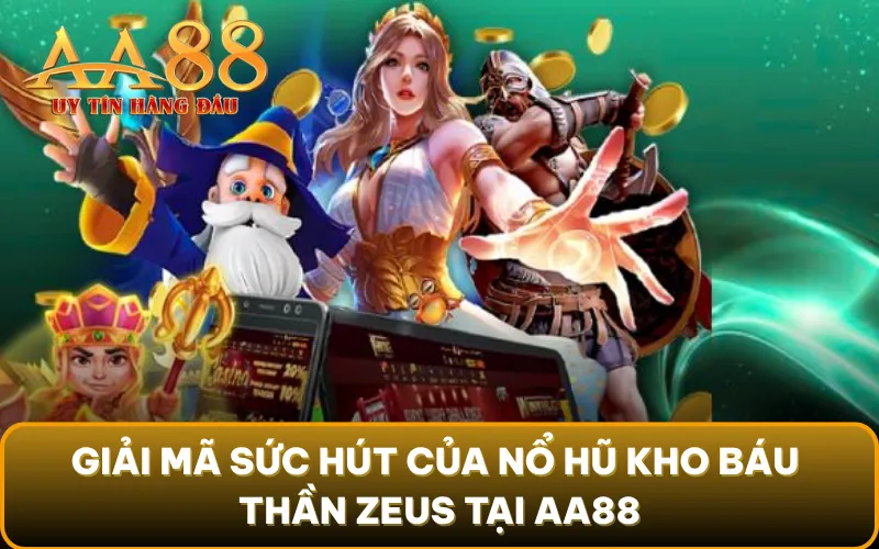 Giải mã sức hút của nổ hũ kho báu thần Zeus tại AA88