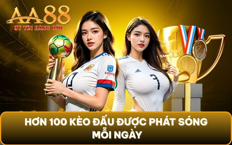 Hơn 100 kèo đấu được phát sóng mỗi ngày