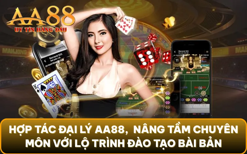 Hợp tác đại lý AA88, khách hàng sẽ được nâng tầm chuyên môn với lộ trình đào tạo bài bản