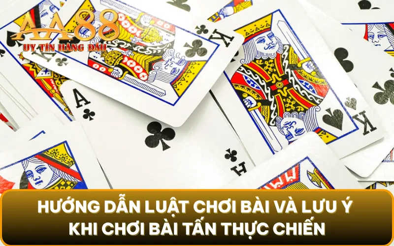 Hướng dẫn luật chơi bài và lưu ý khi chơi bài tấn thực chiến