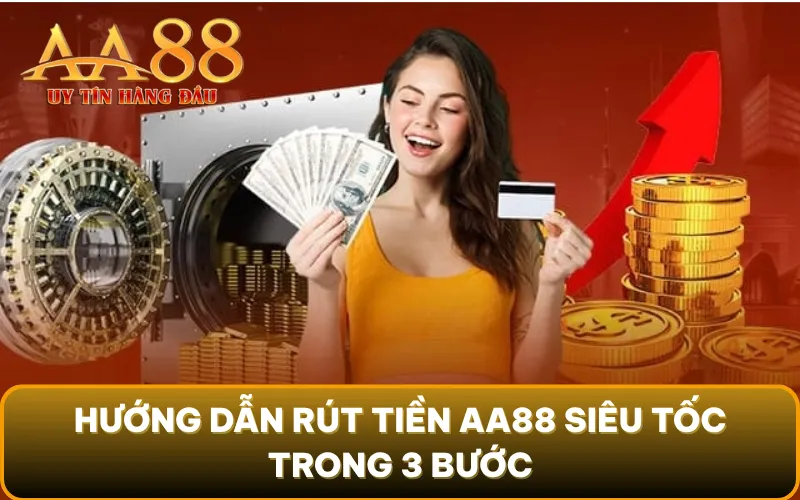 Hướng dẫn rút tiền AA88 siêu tốc trong 3 bước