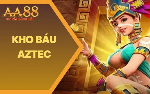 Kho Báu Aztec AA88 – Jackpot Lôi Cuốn, Chinh Phục Thưởng Lớn