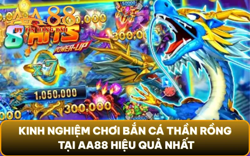 Kinh nghiệm chơi Bắn Cá Thần Rồng tại AA88 hiệu quả nhất