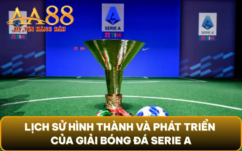 Lịch sử hình thành và phát triển của giải bóng đá Serie A
