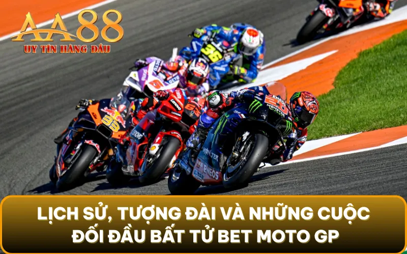 Lịch sử, tượng đài và những cuộc đối đầu bất tử bet Moto GP
