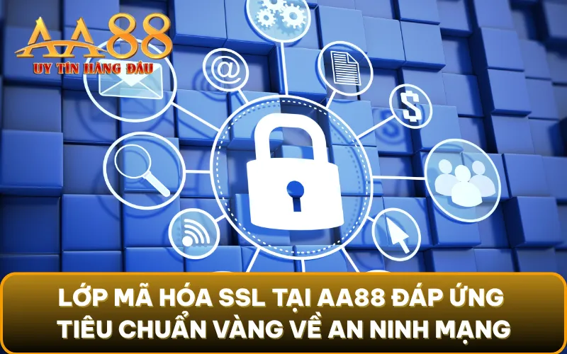 Lớp mã hóa SSL tại AA88 đáp ứng tiêu chuẩn vàng về an ninh mạng