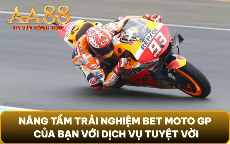 Nâng tầm trải nghiệm bet Moto GP của bạn với dịch vụ tuyệt vời
