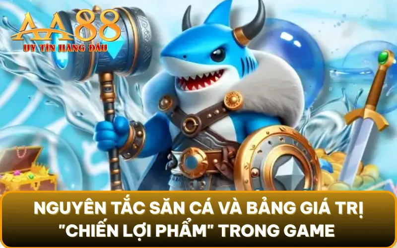 Nguyên tắc săn cá và bảng giá trị "chiến lợi phẩm" trong game Tiền Long Đánh Cá
