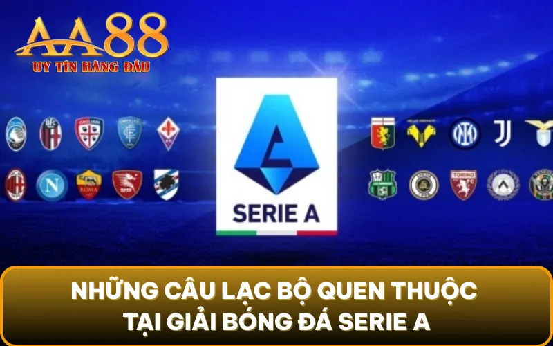 Những câu lạc bộ quen thuộc tại giải bóng đá Serie A