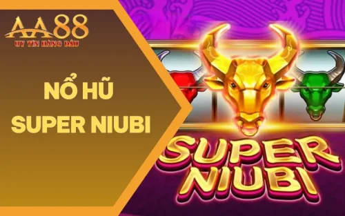 Nổ Hũ Super Niubi - Giải Mã Game Quay Hũ Đang Gây Sốt 2025