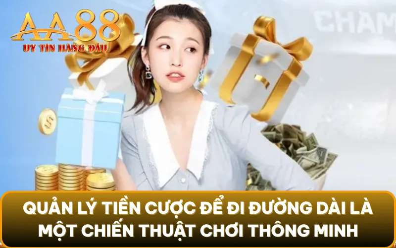 Quản lý tiền cược để đi đường dài là một chiến thuật chơi thông minh