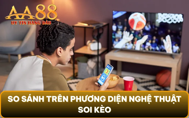 So sánh cược thể thao truyền thống và cược thể thao điện tử trên phương diện nghệ thuật soi kèo