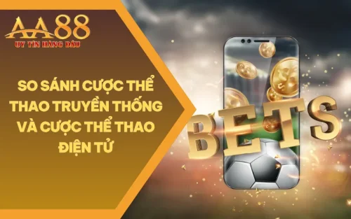 So Sánh Cược Thể Thao Truyền Thống Và Cược Thể Thao Điện Tử