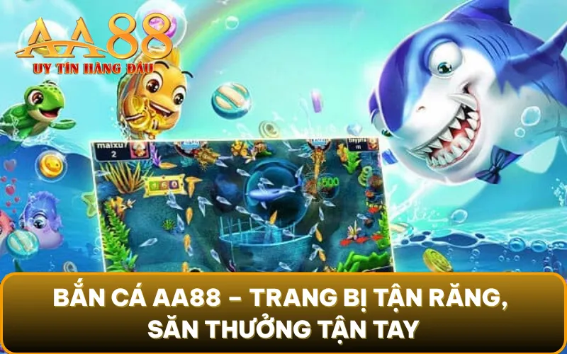 Bắn Cá AA88 – Trang bị tận răng, săn thưởng tận tay