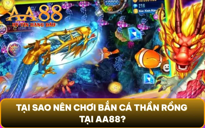 Tại sao nên chơi bắn cá thần rồng tại AA88?