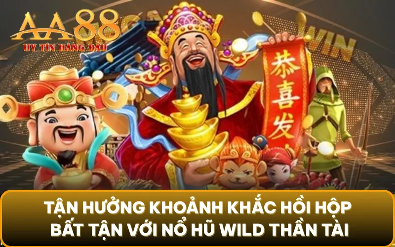 Tận hưởng khoảnh khắc hồi hộp bất tận với nổ hũ wild thần tài
