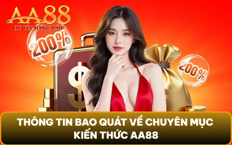 Thông tin bao quát về chuyên mục kiến thức AA88