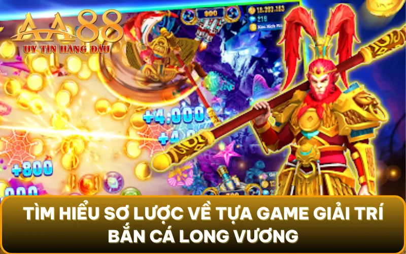 Tìm hiểu sơ lược về tựa game giải trí Bắn Cá Long Vương