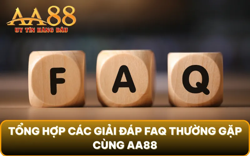 Tổng hợp các giải đáp FAQ thường gặp cùng AA88