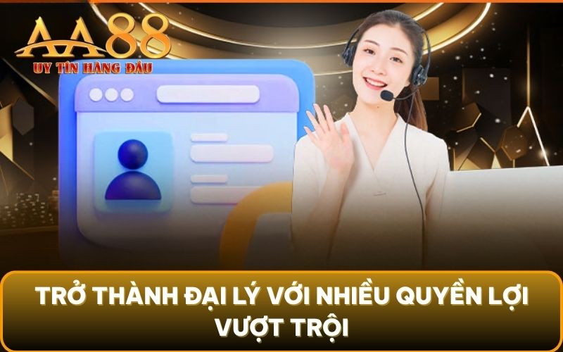 Trở thành đại lý với nhiều quyền lợi vượt trội